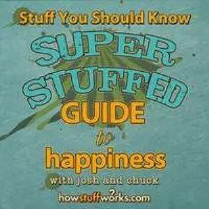 Stuff You Should Know: Super Stuffed Guide To Happiness [repost]