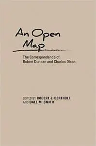 An Open Map: The Correspondence of Robert Duncan and Charles Olson