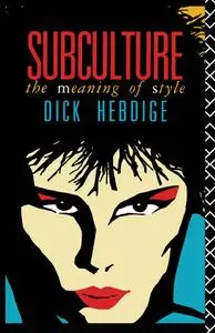 Subculture: The Meaning of Style