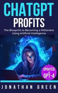 ChatGPT Profits: The Blueprint to Becoming a Millionaire Using Artificial Intelligence