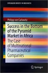 Success in the Bottom of the Pyramid Market in Africa: The Case of Multinational Pharmaceutical Companies