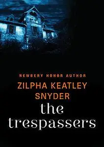 «The Trespassers» by Zilpha K Snyder