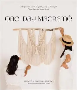 One-Day Macramé: A Beginner’s Guide to Quick, Easy & Beautiful Hand-Knotted Home Decor