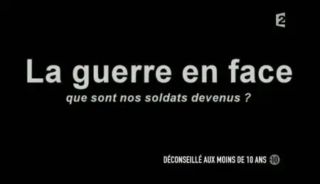 (Fr2) Infrarouge : La guerre en face, que sont nos soldats devenus (2011)