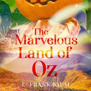 «The Marvelous Land of Oz» by L. Baum