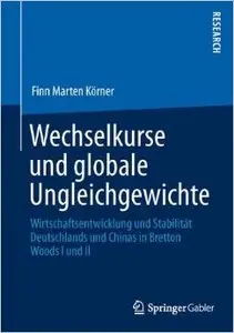 Wechselkurse und Globale Ungleichgewichte: Wirtschaftsentwicklung und Stabilitat Deutschlands Und Chinas (Repost)