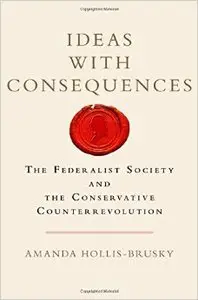 Ideas with Consequences: The Federalist Society and the Conservative Counterrevolution (Repost)