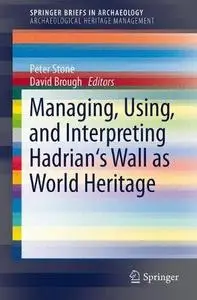 Managing, Using, and Interpreting Hadrian's Wall as World Heritage (Repost)