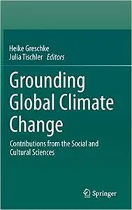 Grounding Global Climate Change: Contributions from the Social and Cultural Sciences