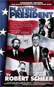 Playing President: My Close Ecounters with Nixon, Carter, Bush I, Reagan, and Clinton and How They Did Not Prepare Me fo Ed 2