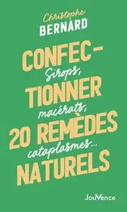 Christophe Bernard, "Confectionner 20 remèdes naturels: Sirops, macérats, cataplasmes…"