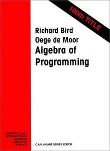 The Algebra of Programming by Richard Bird, Oege de Moor [repost]