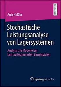 Stochastische Leistungsanalyse von Lagersystemen: Analytische Modelle bei fahrtzeitoptimierten Einzelspielen