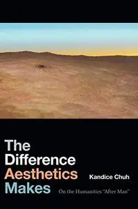 The Difference Aesthetics Makes: On the Humanities “After Man”