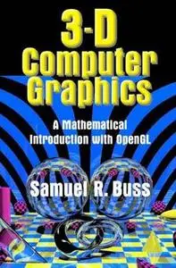 3D Computer Graphics: A Mathematical Introduction with OpenGL by  Samuel R. Buss