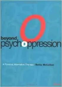Beyond Psychoppression: A Feminist Alternative Therapy