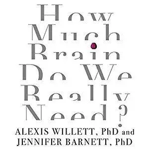 How Much Brain Do We Really Need? [Audiobook]