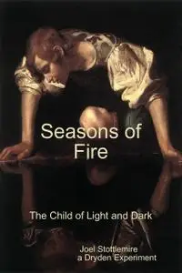 «Seasons of Fire: The Child of Light and Dark» by Joel Stottlemire