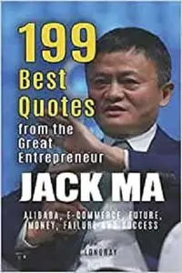 Jack Ma: 199 Best Quotes from the Great Entrepreneur