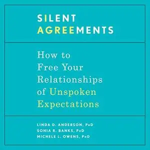 Silent Agreements: How to Free Your Relationships of Unspoken Expectations [Audiobook]