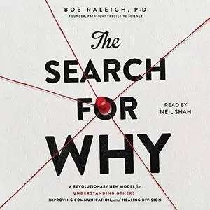 The Search for Why: A Revolutionary New Model for Understanding Others Improving Communication and Healing Division [Audiobook]