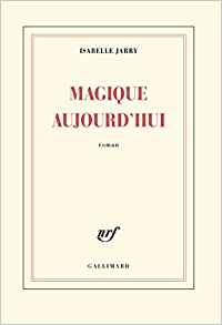 Magique aujourd’hui - Isabelle Jarry