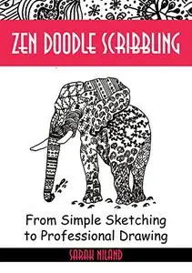 Zen Doodle Scribbling: Inventing Doodles like Never Before - New Zendoodle patterns and designs