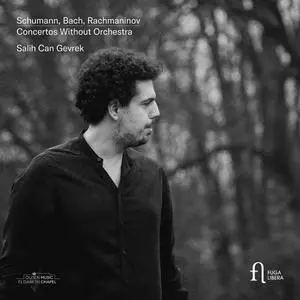 Salih Can Gevrek - Schumann, Bach & Rachmaninov: Concertos Without Orchestra (2024) [Official Digital Download 24/96]