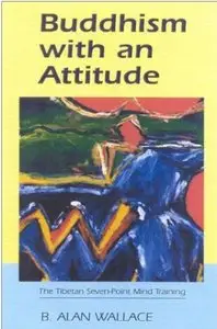 Buddhism With An Attitude: The Tibetan Seven-Point Mind Training