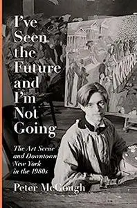 I've Seen the Future and I'm Not Going: The Art Scene and Downtown New York in the 1980s [Repost]