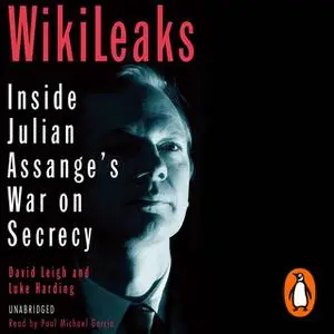 «WikiLeaks: Inside Julian Assange's War on Secrecy» by David Leigh,Luke Harding
