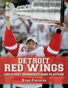 Detroit Red Wings: Greatest Moments and Players