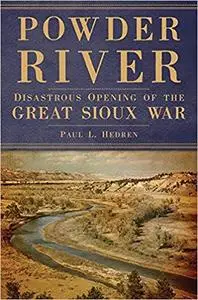 Powder River: Disastrous Opening of the Great Sioux War Ed 2