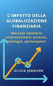 L'IMPATTO DELLA GLOBALIZZAZIONE FINANZIARIA: Mercato valutario internazionale