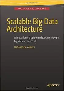 Scalable Big Data Architecture: A practitioners guide to choosing relevant Big Data architecture (Repost)