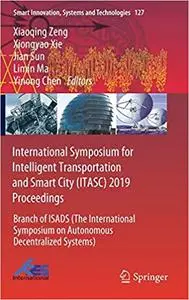 International Symposium for Intelligent Transportation and Smart City (ITASC) 2019 Proceedings: Branch of ISADS