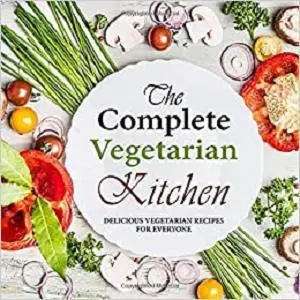 The Complete Vegetarian Kitchen: Delicious Vegetarian Recipes for Everyone