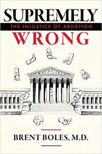 Supremely Wrong: The Injustice of Abortion