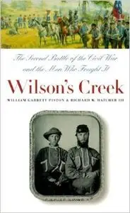 Wilson's Creek: The Second Battle of the Civil War and the Men Who Fought It by Richard W. Hatcher