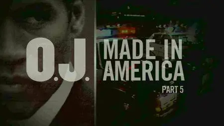 O.J.: Made In America Part 5 (2016)