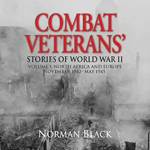 Combat Veterans' Stories of World War II: Volume 1: North Africa and Europe, November 1942-May 1945 [Audiobook]