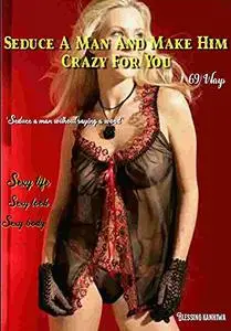 99 Ways To Seduce A Man And Make Him Crazy For You! : How to manipulate men book