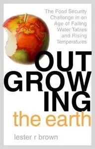 Outgrowing the Earth: The Food Security Challenge in an Age of Falling Water Tables and Rising Temperatures (Repost)