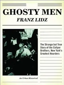 Ghosty Men: The Strange but True Story of the Collyer Brothers and My Uncle Arthur, New York's Greatest Hoarders