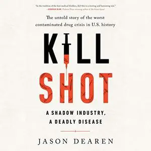Kill Shot: A Shadow Industry, a Deadly Disease [Audiobook]