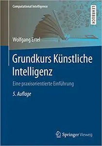Grundkurs Künstliche Intelligenz: Eine praxisorientierte Einführung