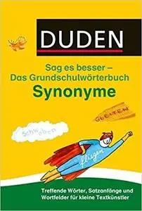 Duden Das Grundschulwörterbuch - Sag es besser - Synonyme