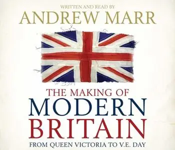 «The Making of Modern Britain» by Andrew Marr