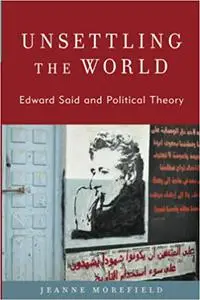 Unsettling the World: Edward Said and Political Theory