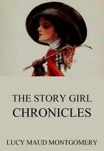 «The Story Girl Chronicles» by Lucy Maud Montgomery